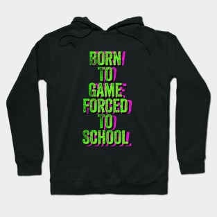 Born to Game Forced to School Hoodie